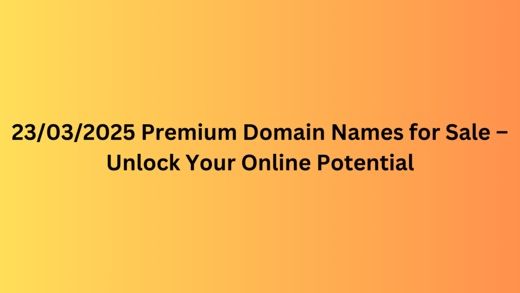 21032025 Premium Domain Names for Sale – Unlock Your Online Potential 2